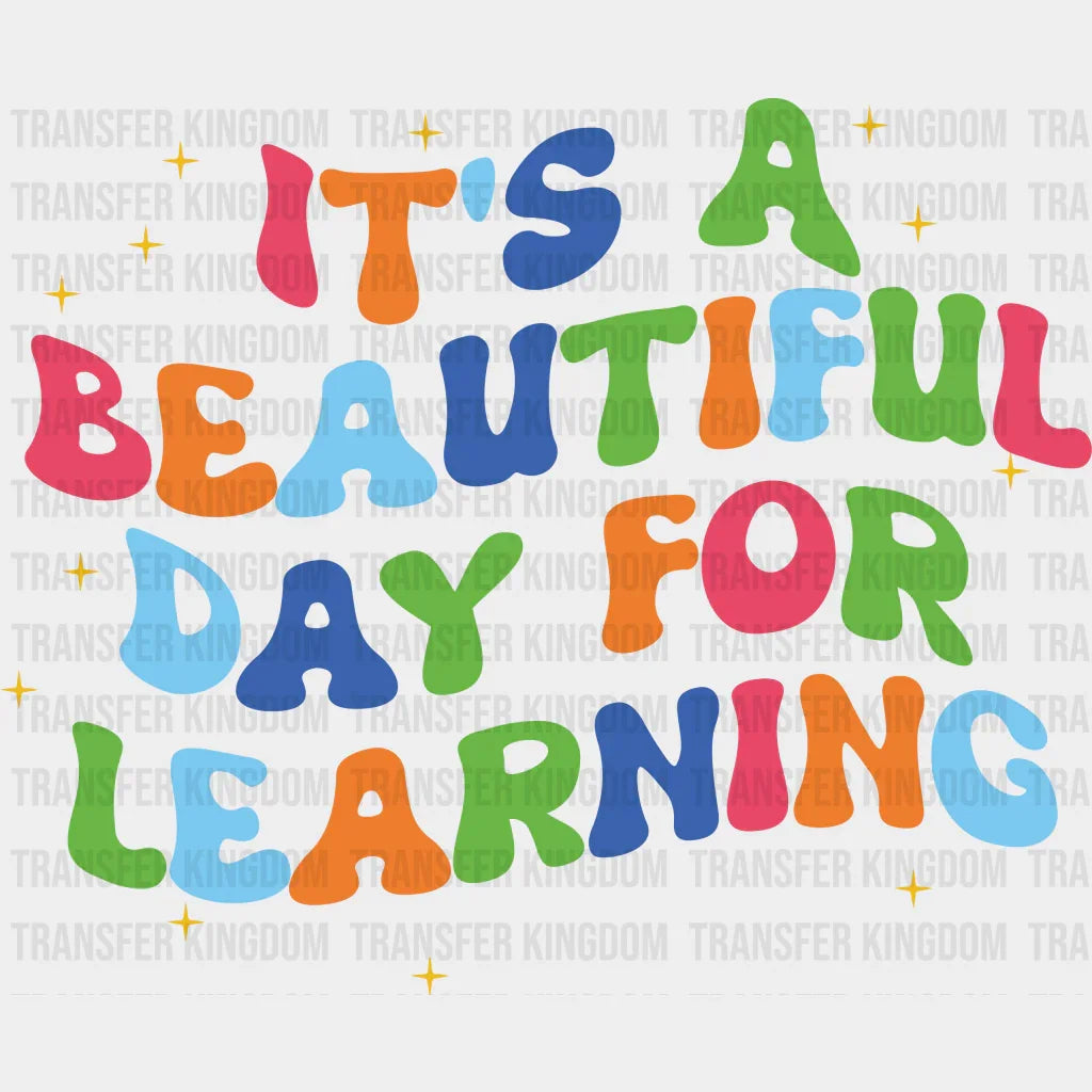 It's A Beautiful Day For Learning - Back To School DTF Transfer - Transfer Kingdom