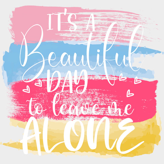 It's A Beautiful Day To Leave Me Alone - Retirement DTF Transfers transfer-kingdom Light Color Design (See Imaging)