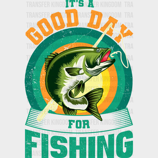 It’s A Good Day For Fishing - Fishing DTF Transfers