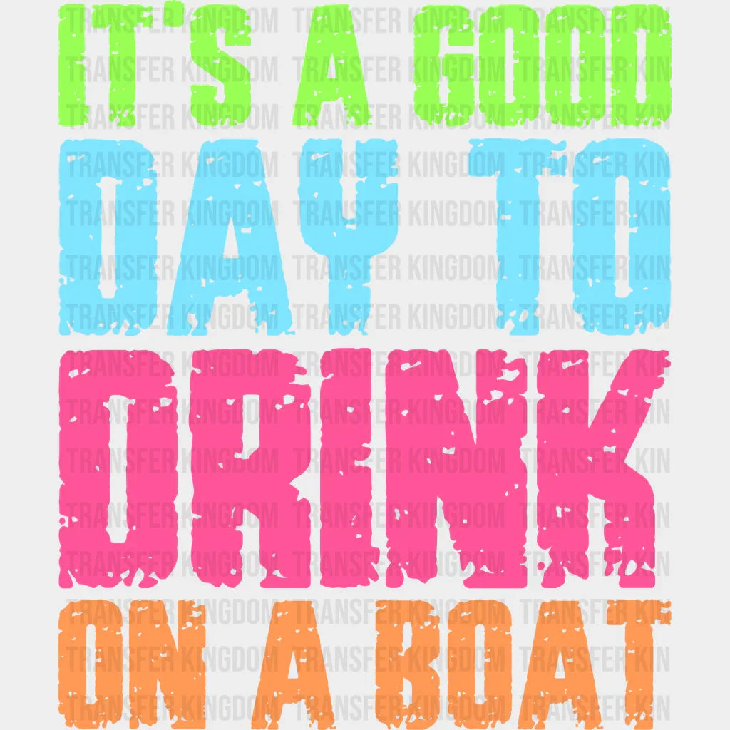 It’s A Good Day To Drink On Boat Design - Boating Dtf Transfers