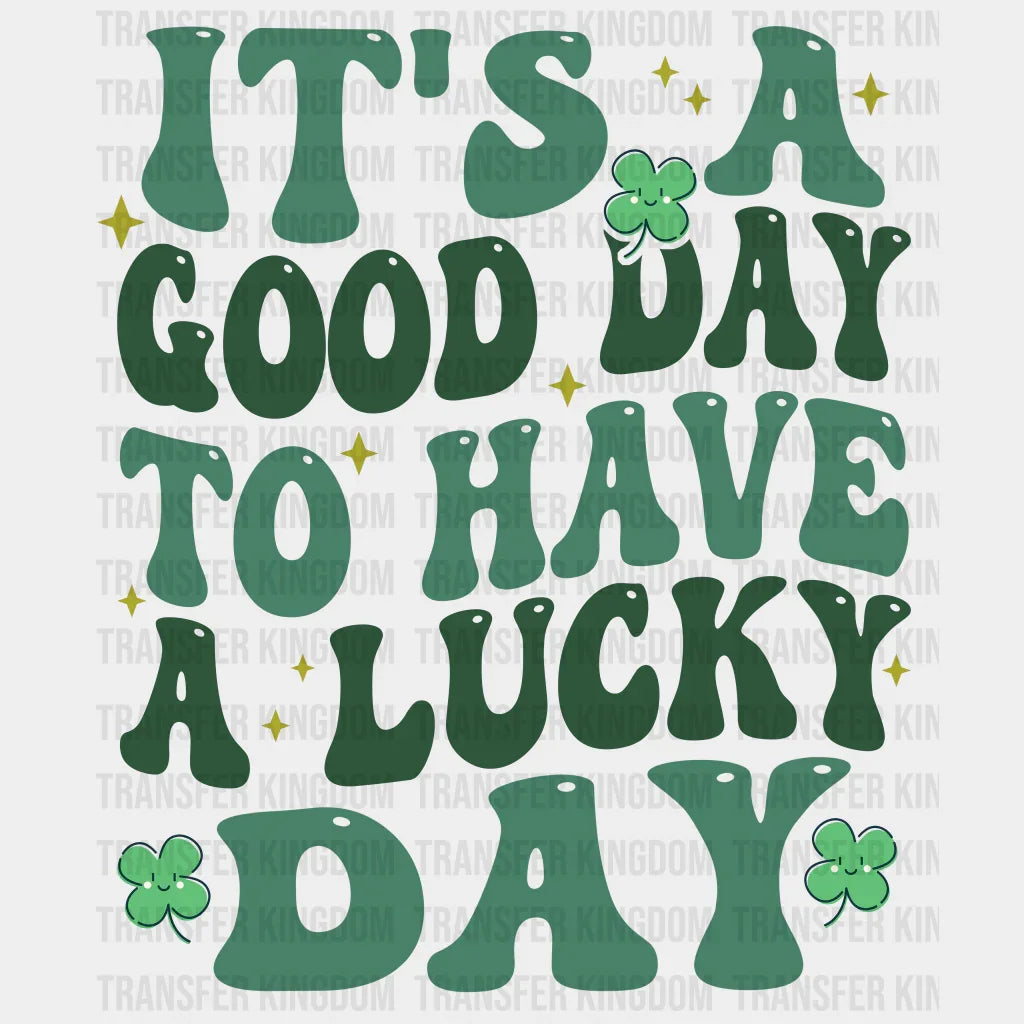 It’s A Good Day To Have Lucky - St. Patrick’s Dtf Heat Transfer