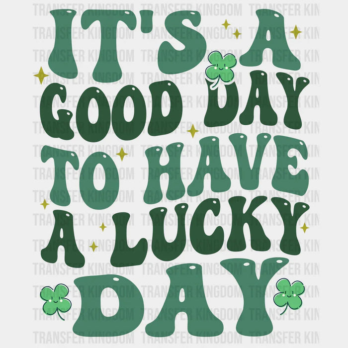 It's A Good Day To Have A Lucky Day - St. Patrick's DTF heat transfer