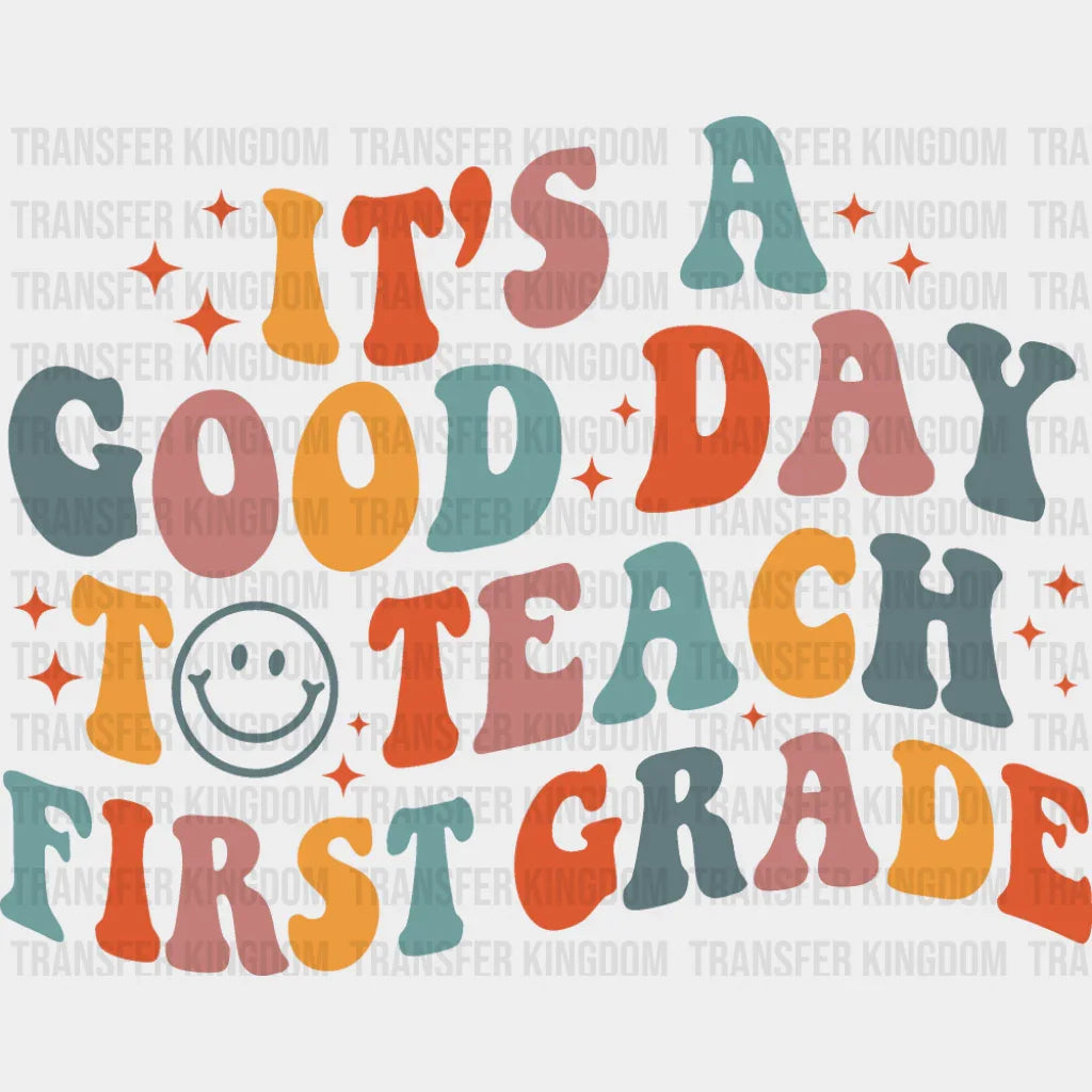 It’s A Good Day To Teach First Grade - Teachers DTF Transfer
