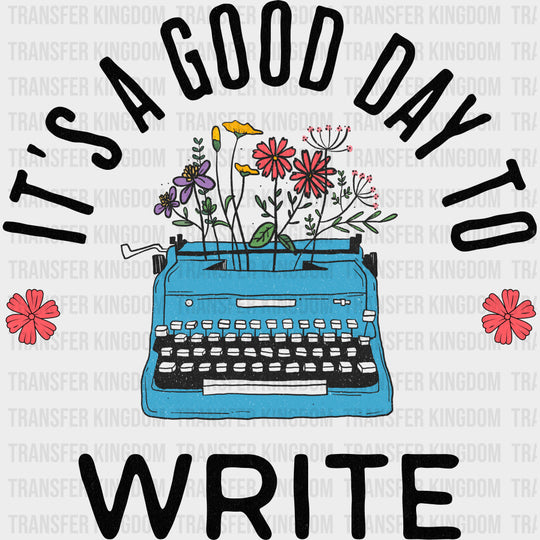It's A Good Day To Write - Writing DTF Transfers transfer-kingdom Dark Color Design (See Imaging)