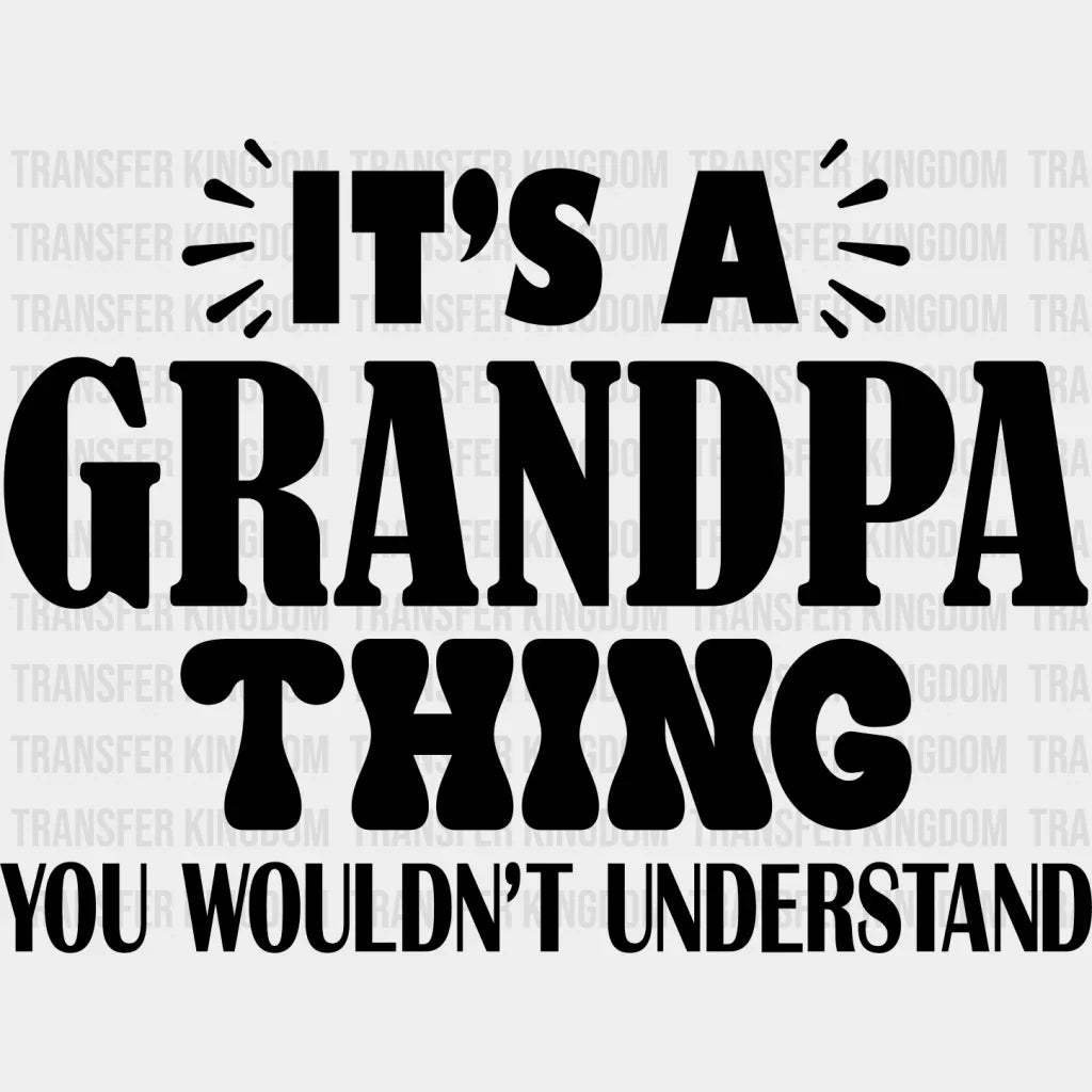 It’s A Grandpa Thing - Dtf Heat Transfer Unisex S & M (10’’) / Dark Color Design See Imaging