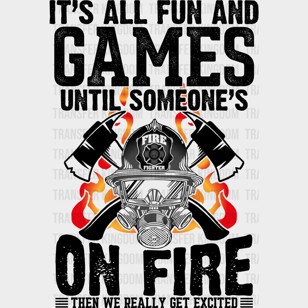 It’s All Fun And Games Until Someone’s On Fire - Fire Department DTF Transfers Adult Unisex - S & M (10’’) / Dark Color