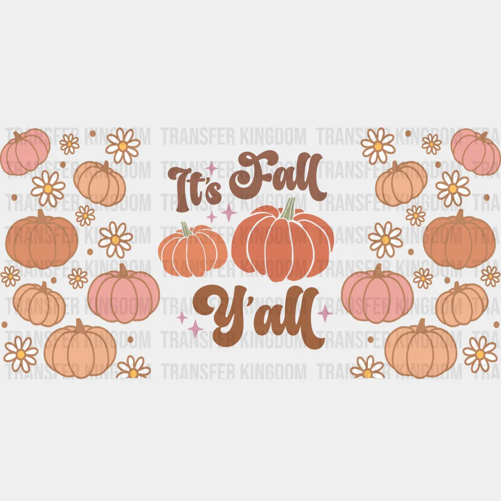 It’s Fall Y’all Pumpkin - Cup Wrap Uv Sticker Permanent Dtf Decal