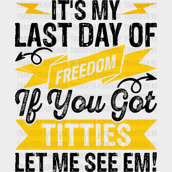 It's My Last Day Of Freedom - Bachelor DTF Transfer