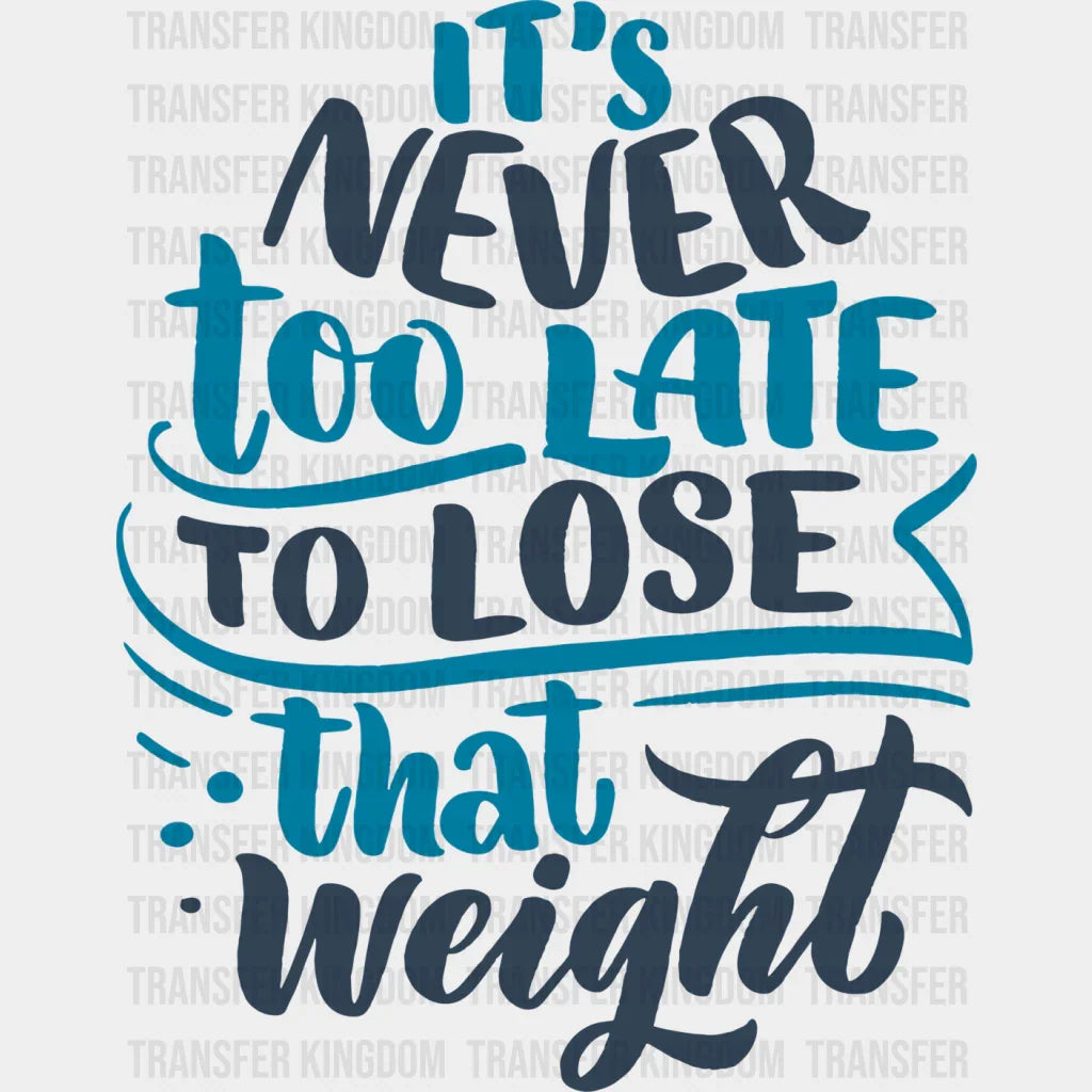 It’s Never Too Late To Lose That Weight - Gym Dtf Heat Transfer