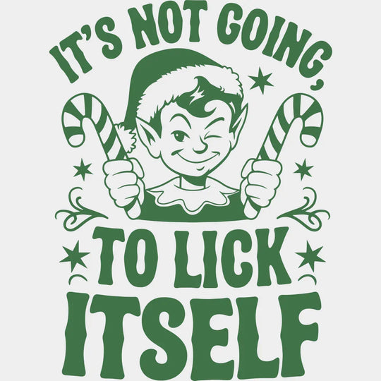 It’s Not Going To Lick Itself - Christmas DTF Transfer Adult Unisex - S & M (10’’) / Green Color Design (See Imaging)