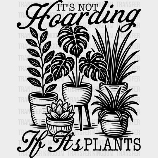 It's Not Hoarding If It's Plants - Plants DTF Transfers transfer-kingdom Dark Color Design (See Imaging)