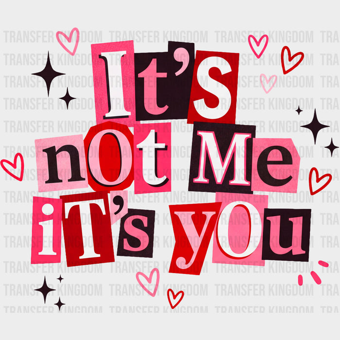 It's Not Me It's You Cutout Design - Valentine's Day DTF Transfers