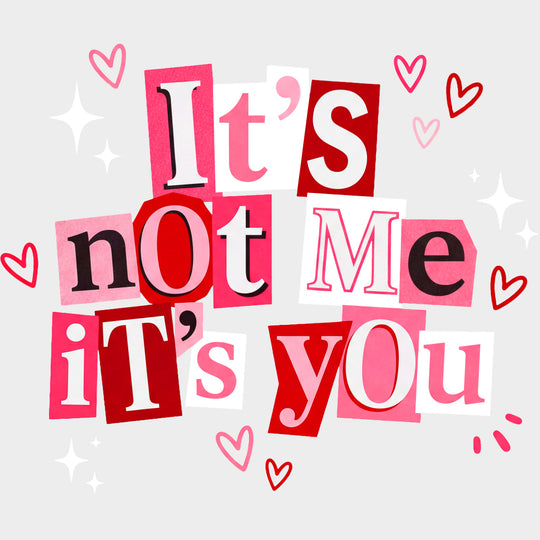 It's Not Me It's You Cutout Design - Valentine's Day DTF Transfers transfer-kingdom Light Color Design (See Imaging)