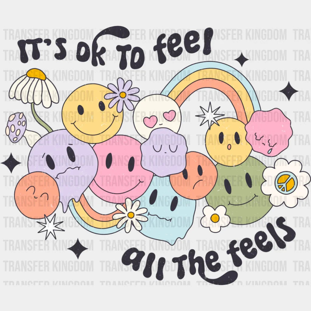 It’s Ok To Feel All The Feels - Mental Health DTF Transfer