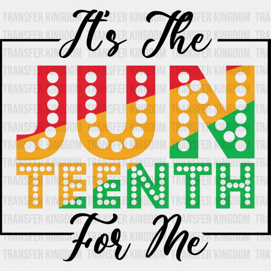 It’s The Juneteenth For Me - Juneteenth DTF Transfer Adult Unisex - S & M (10’’) / Dark Color Design (See Imaging)