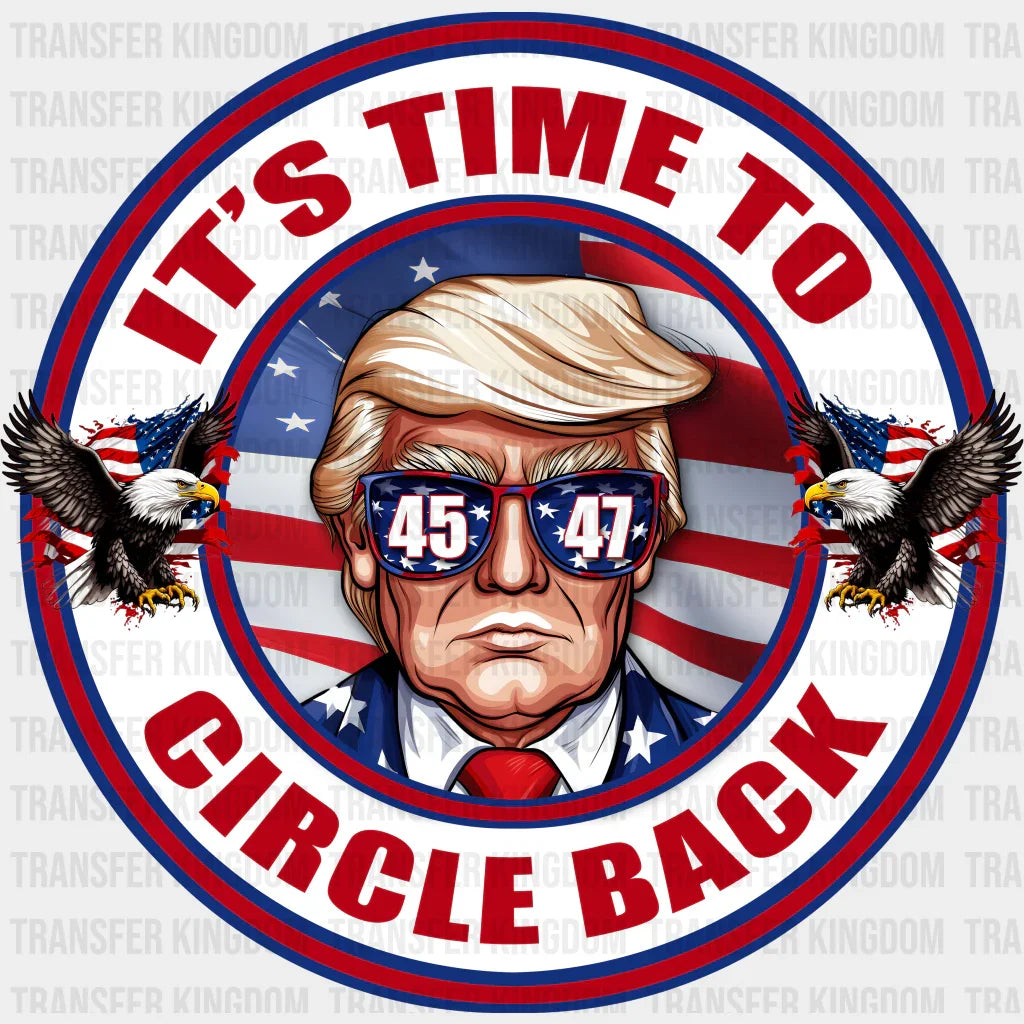 Its Time To Circle Back Design - Trump Theme Dtf Transfer