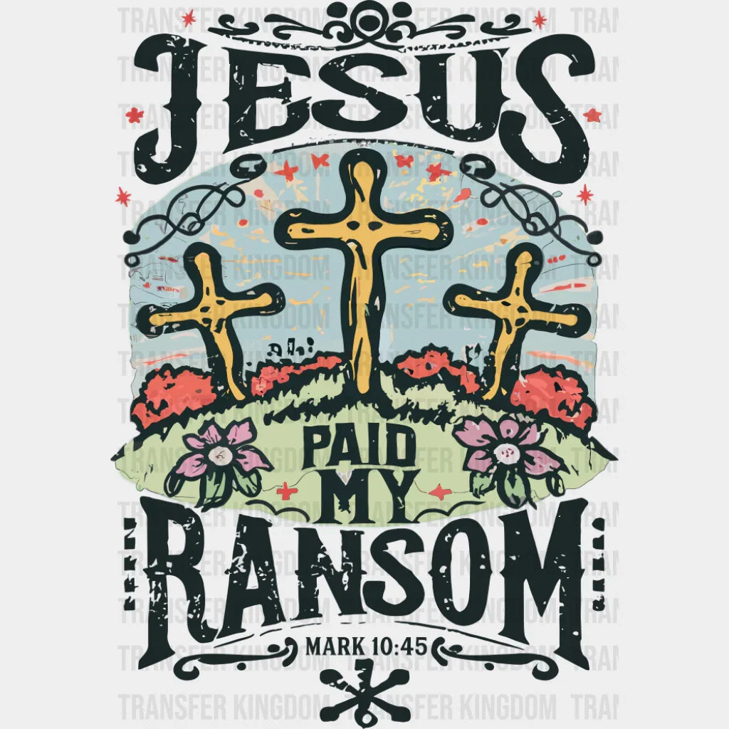 Jesus Paid My Ransom - Christianity DTF Transfer Adult Unisex - S & M (10’’) / Dark Color Design (See Imaging)