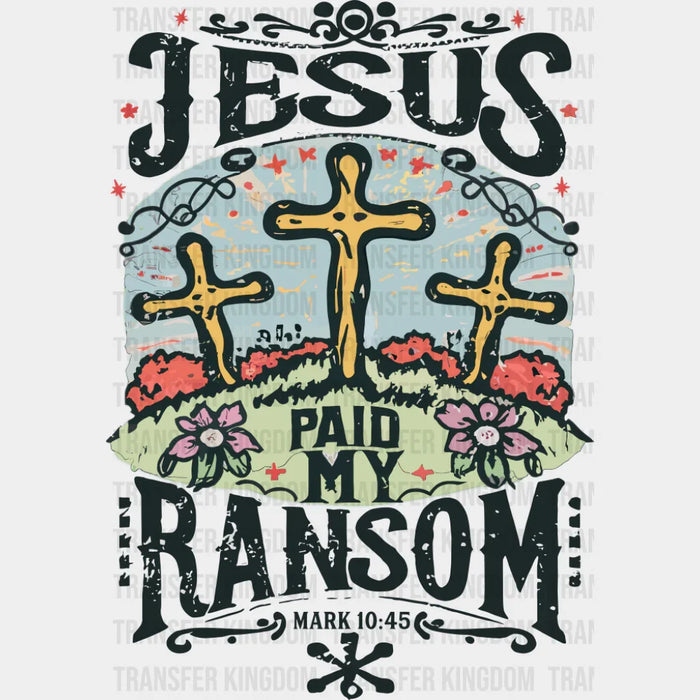 Jesus Paid My Ransom - Christianity DTF Transfer
