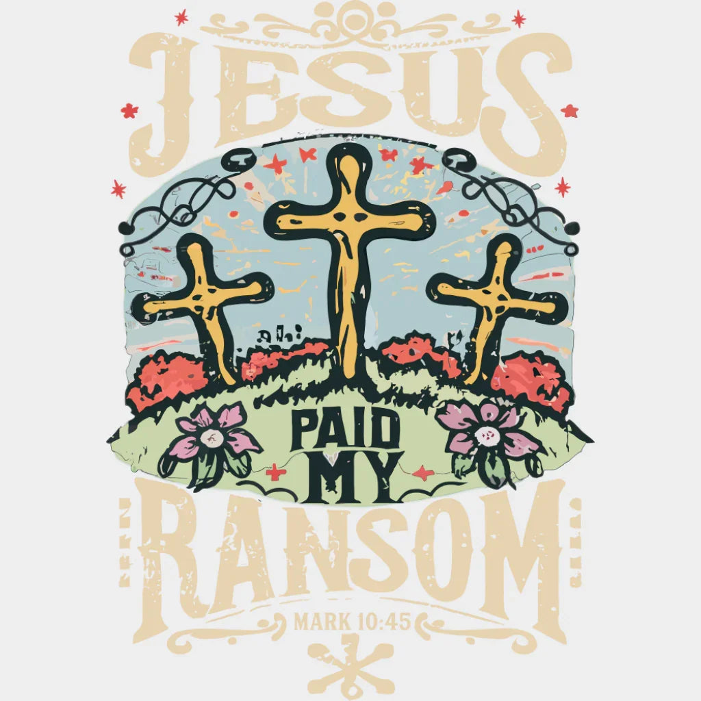 Jesus Paid My Ransom - Christianity DTF Transfer Adult Unisex - S & M (10’’) / Light Color Design (See Imaging)