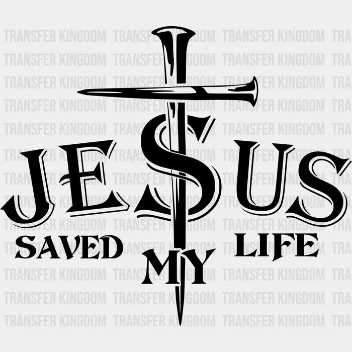 Jesus Saved My Life -Faith Based Design - DTF heat transfer