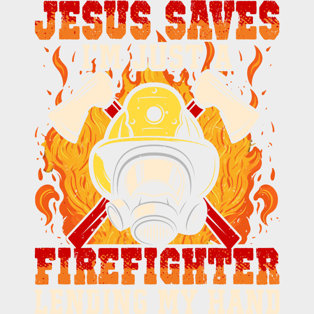 Jesus Saves I’m Just A Firefighter Lending My Hand - Fire Department DTF Transfers Adult Unisex - S & M (10’’) / Light