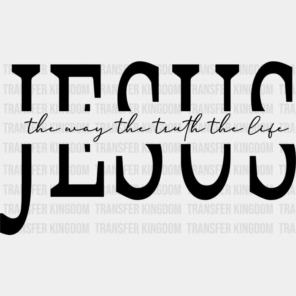 Jesus The Way The Truth The Life - Christianity DTF Transfer Adult Unisex - S & M (10’’) / Dark Color Design (See