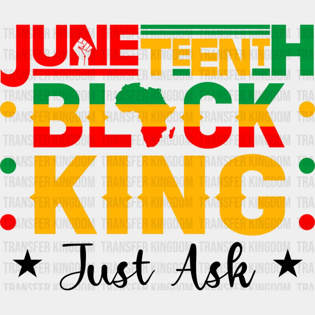 Juneteenth Black King Just Ask - Juneteenth DTF Transfer Adult Unisex - S & M (10’’) / Dark Color Design (See Imaging)