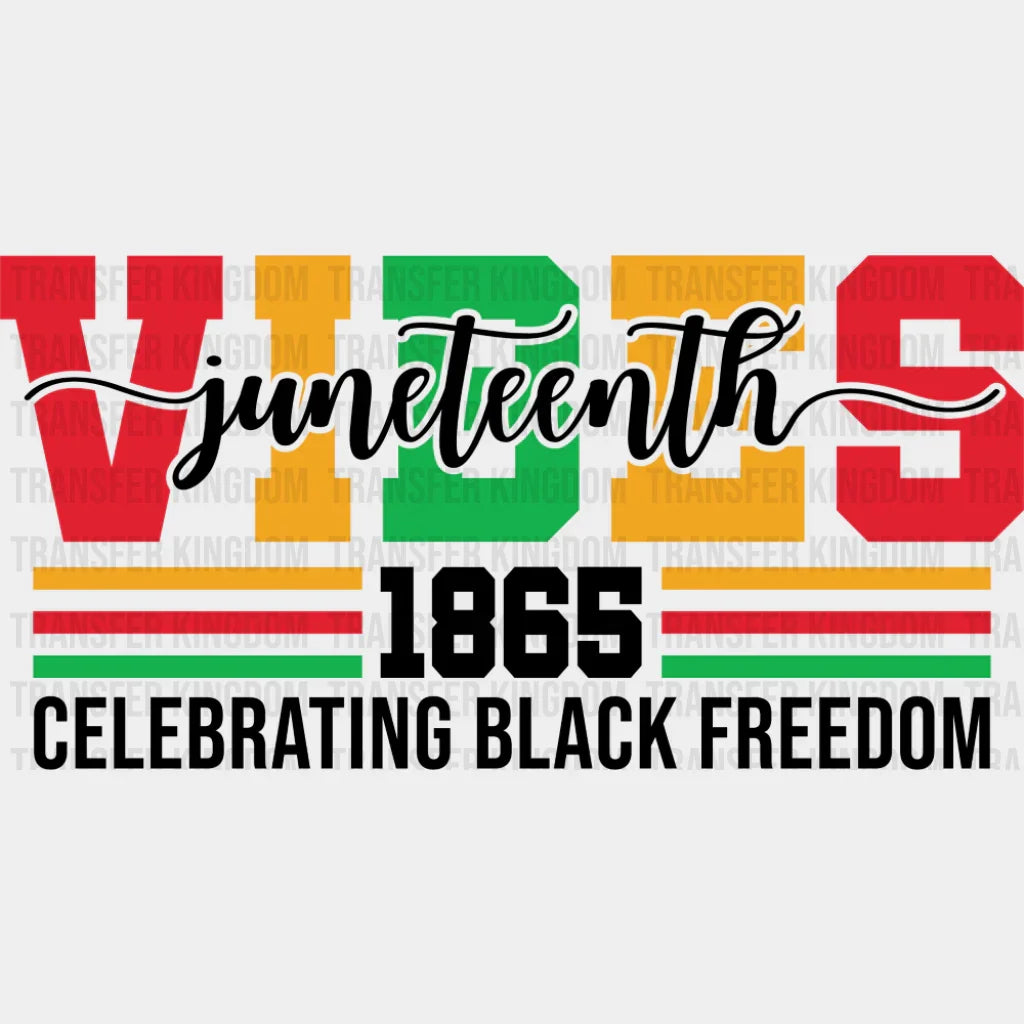 Juneteenth Vibes 1865 Celebrating Black Freedom - Juneteenth DTF Transfer Adult Unisex - S & M (10’’) / Dark Color