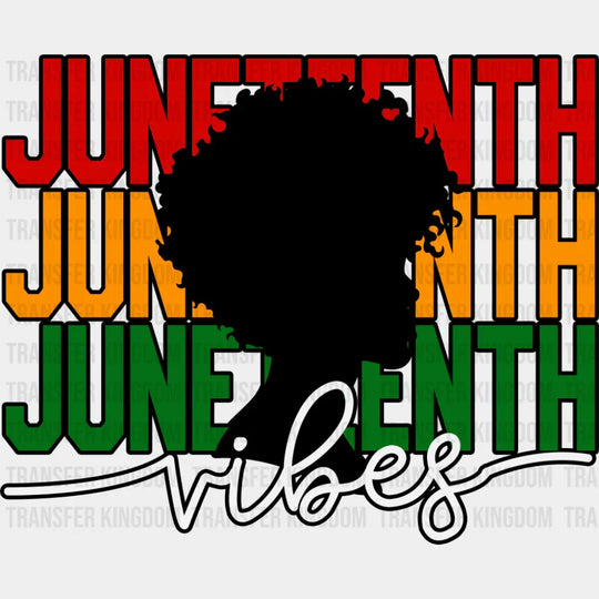 Juneteenth Vibes - Juneteenth DTF Transfer Adult Unisex - S & M (10’’) / Dark Color Design (See Imaging)