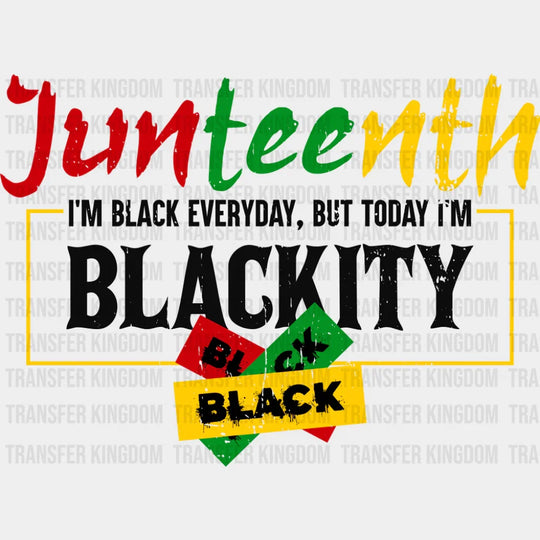 Junteenth I’m Black Everyday - Juneteenth DTF Transfer Adult Unisex - S & M (10’’) / Dark Color Design (See Imaging)