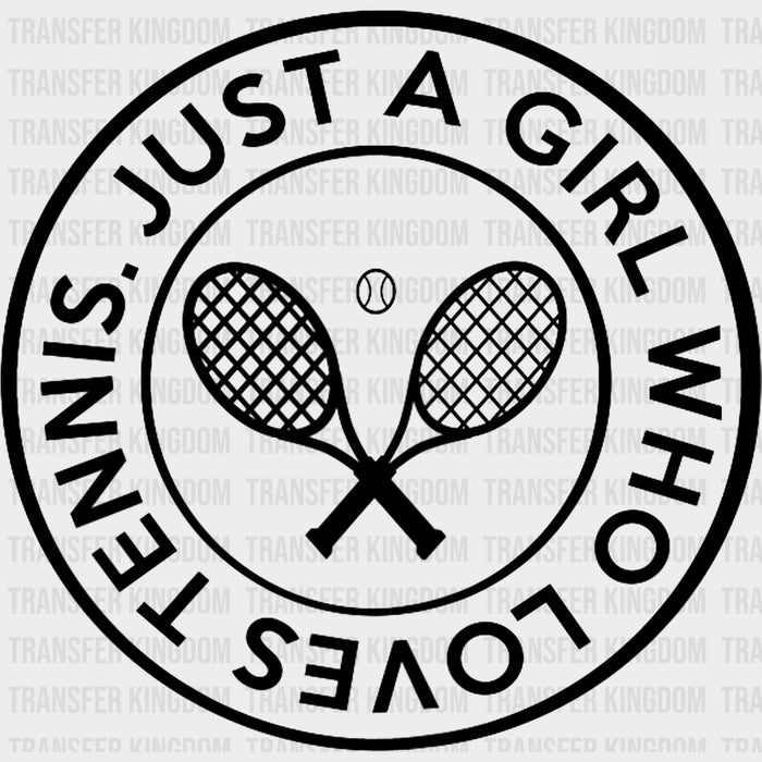 Just A Girl, Who Loves Tennis - Tennis DTF Transfers