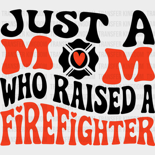 Just A Mom Who Raised A Firefighter Retro - Fire Department DTF Transfers Adult Unisex - S & M (10’’) / Dark Color