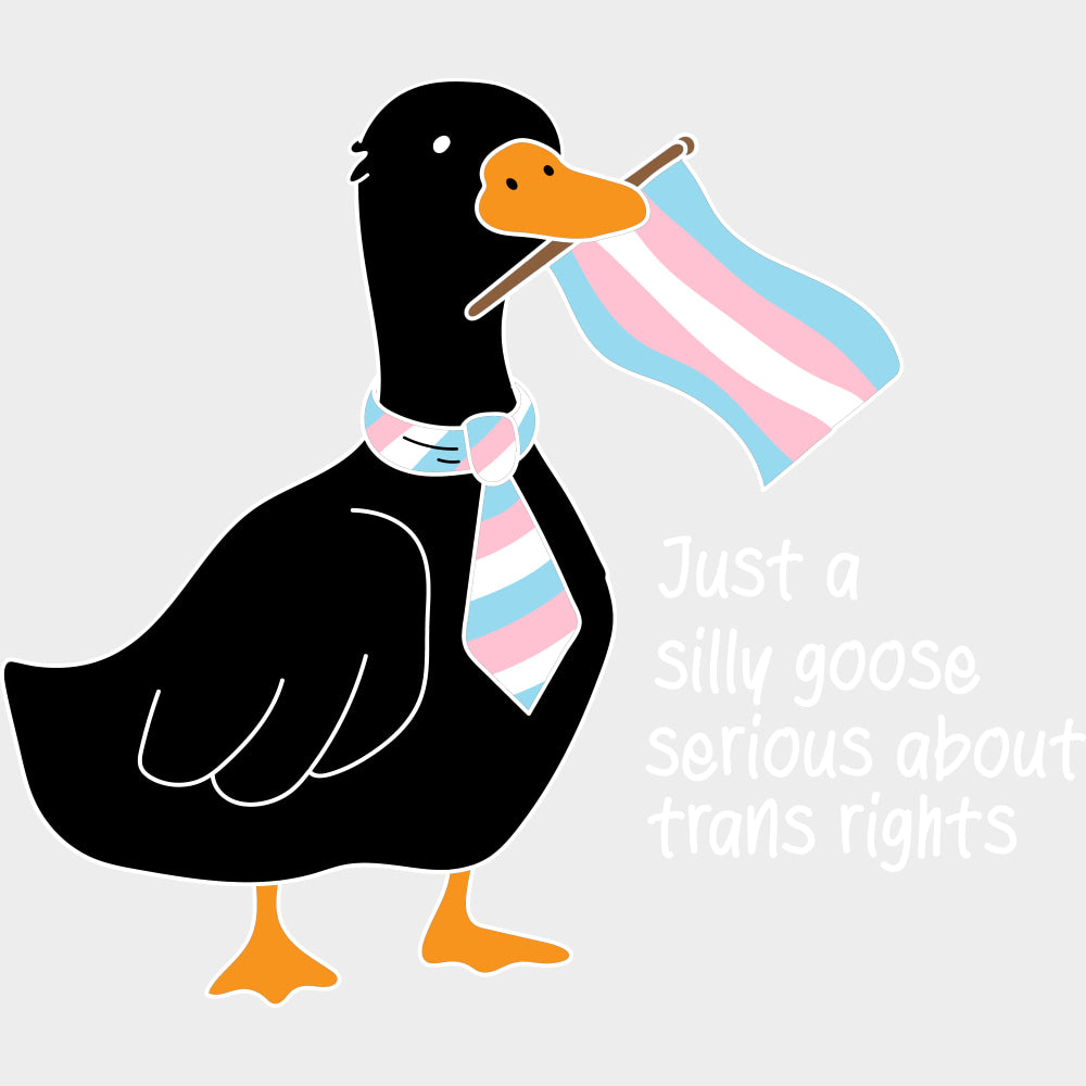 Just A Silly Goose Serious About Trans Rights - Transgender DTF Transfers transfer-kingdom Light Color Design (See Imaging)