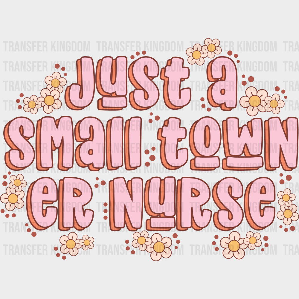 Just A Small Town ER Nurse - ER Nurse DTF Transfers