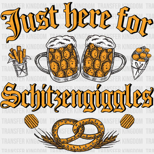 Just Here For Schitzengiggles Beers - Oktoberfest DTF Transfer