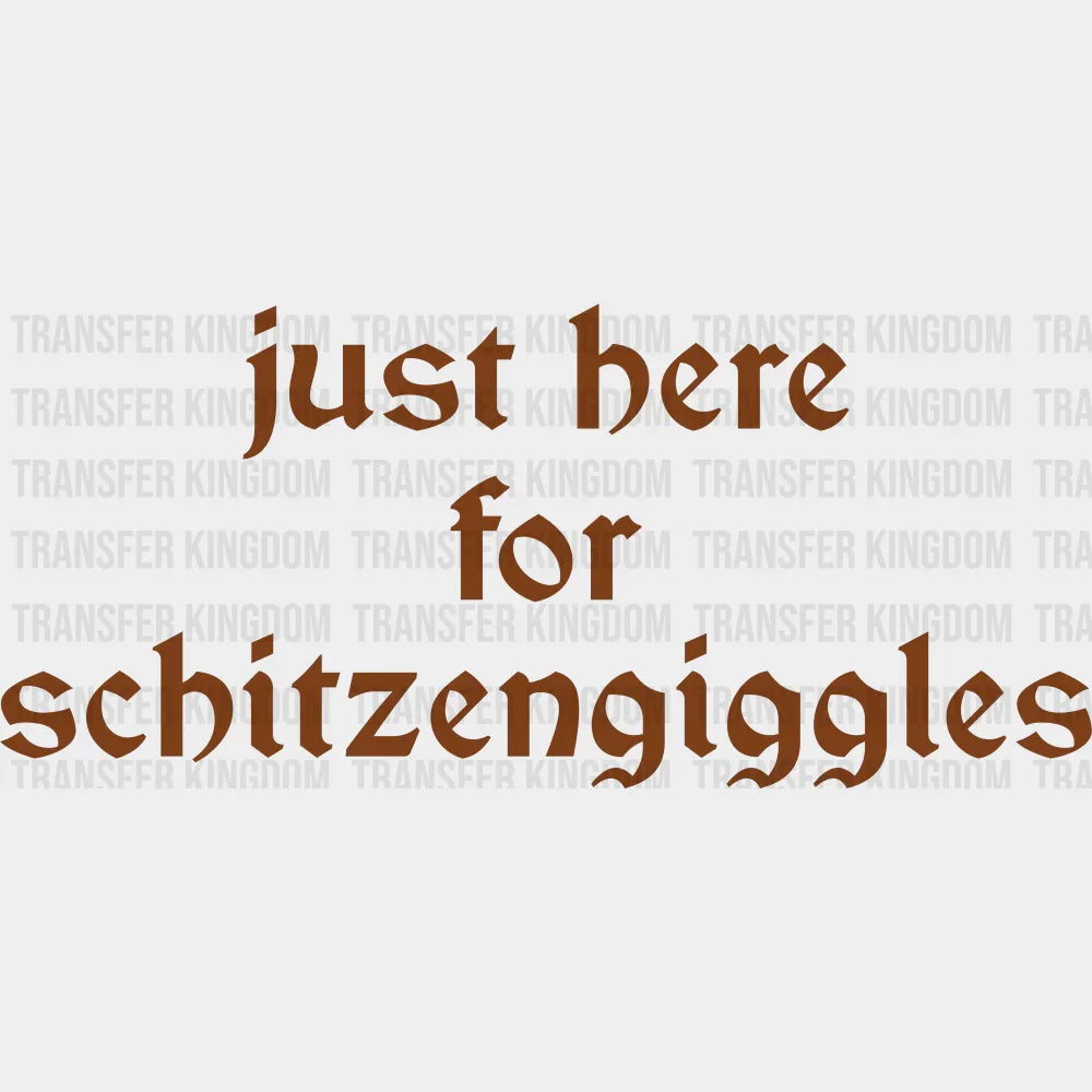 Just Here For Schitzengiggles - Oktoberfest DTF Transfer Adult Unisex - S & M (10’’) / Brown Color Design (See Imaging)