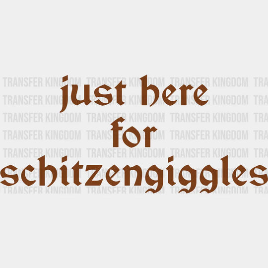 Just Here For Schitzengiggles - Oktoberfest DTF Transfer Adult Unisex - S & M (10’’) / Brown Color Design (See Imaging)