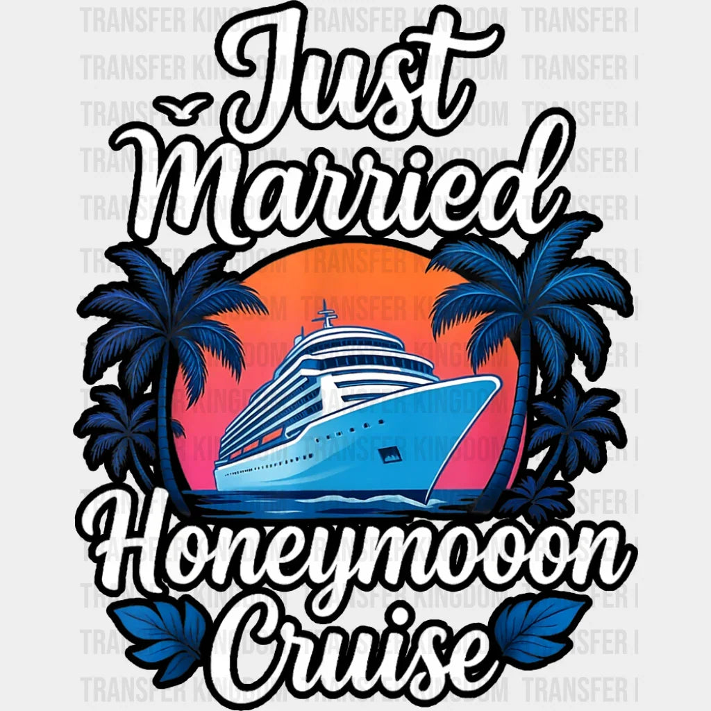 Just Married Honeymoon Cruise - Vacation DTF Transfer Adult Unisex - S & M (10’’) / Dark Color Design (See Imaging)