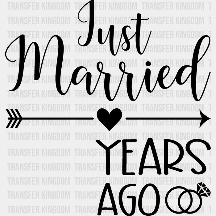 Just Married Years Ago - Anniversary DTF heat transfer