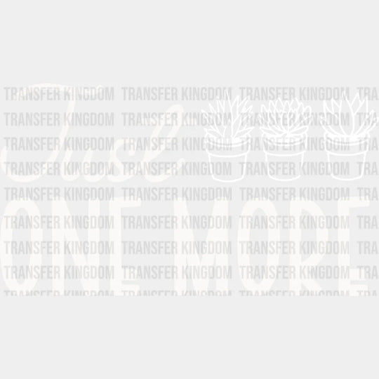 Just One More - Plants Dtf Heat Transfer Unisex S & M (10’’) / Light Color Design See Imaging