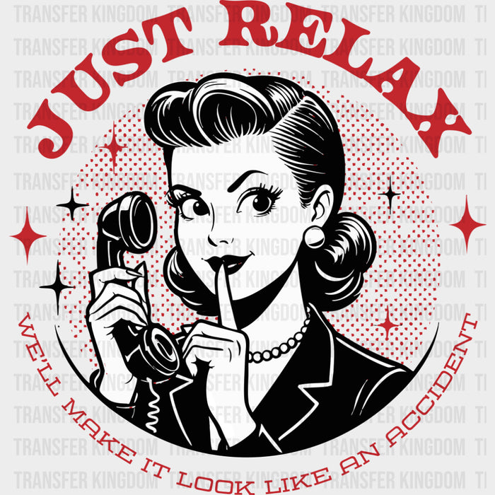 Just Relax, We'll Make It Look Like An Accident - Funny DTF Transfers