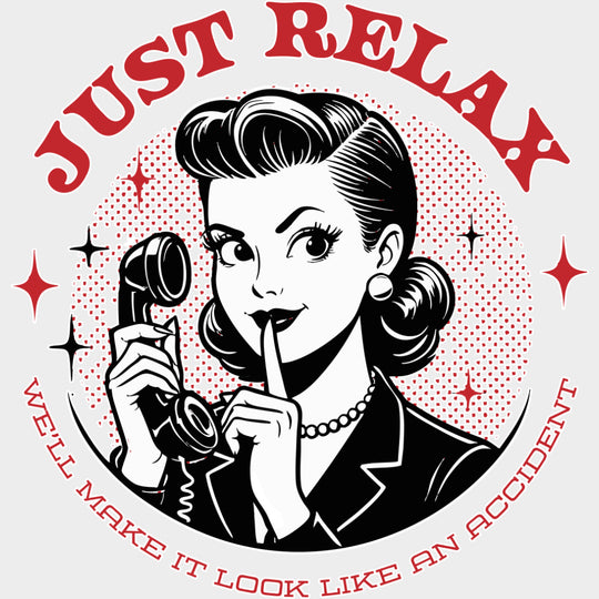Just Relax We’ll Make It Look Like An Accident - Funny DTF Transfers Adult Unisex - S & M (10’’) / Light Color Design
