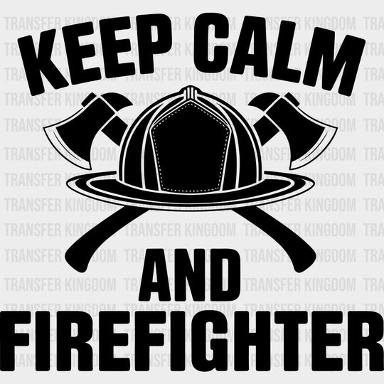 Keep Calm And Firefighter - Fire Department DTF Transfers Adult Unisex - S & M (10’’) / Dark Color Design (See Imaging)