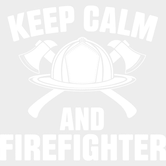 Keep Calm And Firefighter - Fire Department DTF Transfers Adult Unisex - S & M (10’’) / Light Color Design (See Imaging)