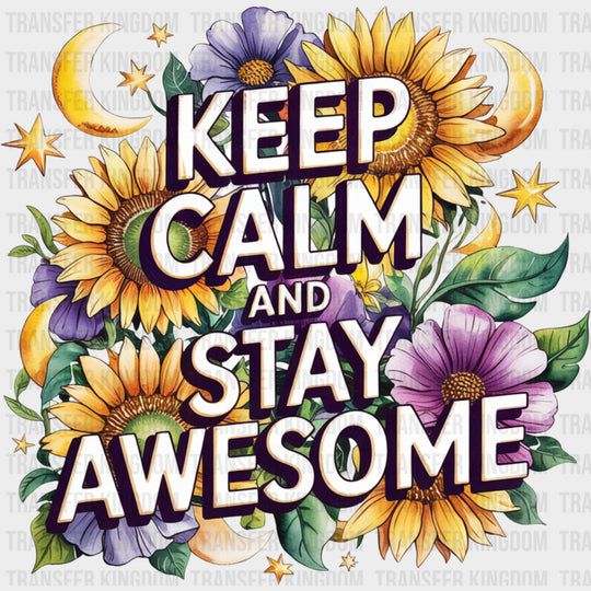 Keep Calm And Stay Awesome, Flowers - Quotes DTF Transfers transfer-kingdom