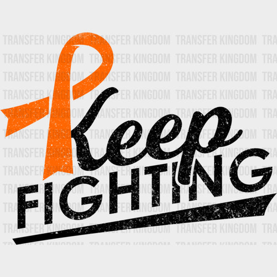 Keep Fighting Orange Ribbon - Leukemia DTF Transfers Adult Unisex - S & M (10’’) / Dark Color Design (See Imaging)
