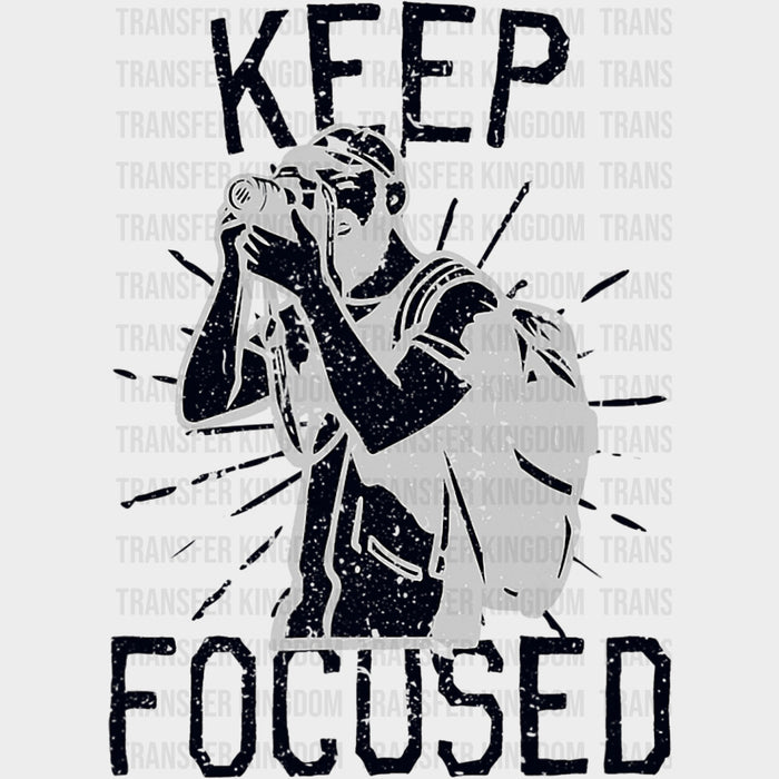 Keep Focused - Photography DTF Transfers