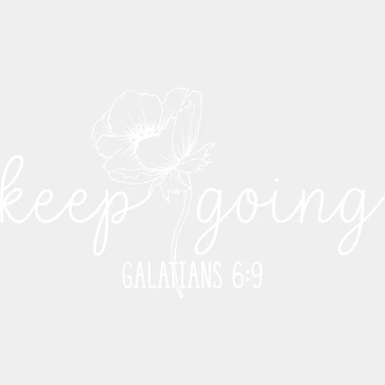 Keep Going Flower B&W - Christianity DTF Transfer Adult Unisex - S & M (10’’) / Light Color Design (See Imaging)