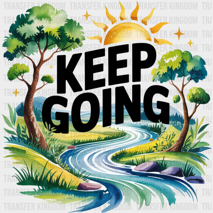 Keep Going, River Design - Quotes DTF Transfers