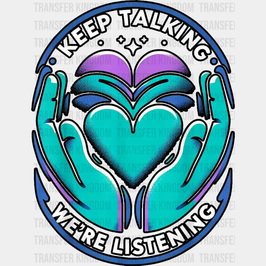 Keep Talking We’re Listening - Suicide Awareness DTF Transfer Adult Unisex - S & M (10’’) / Dark Color Design (See